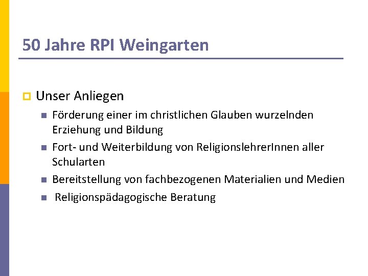 50 Jahre RPI Weingarten p Unser Anliegen n n Förderung einer im christlichen Glauben