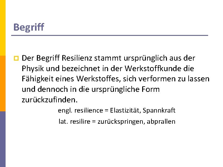 Begriff p Der Begriff Resilienz stammt ursprünglich aus der Physik und bezeichnet in der