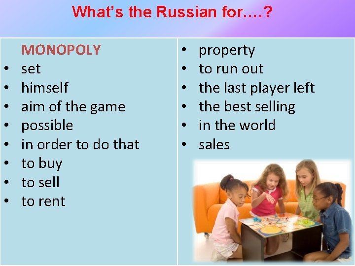 What’s the Russian for…. ? • • MONOPOLY set himself aim of the game
