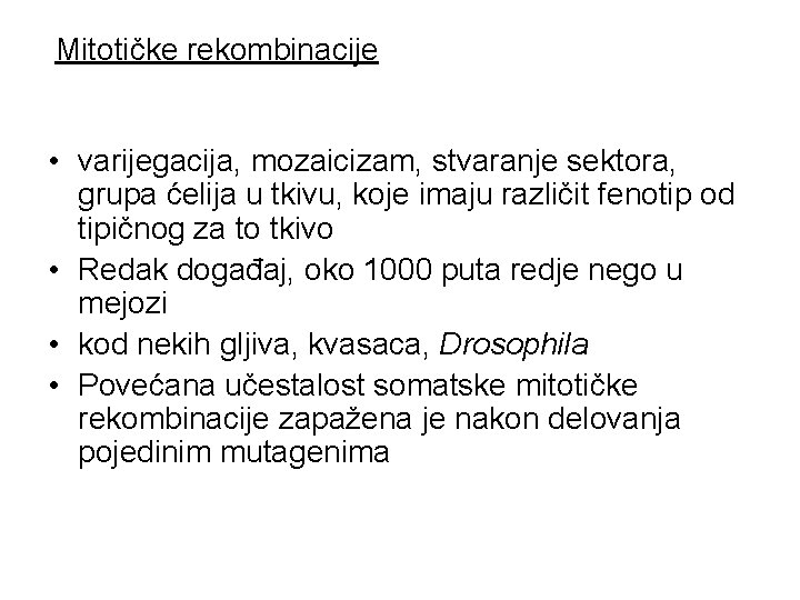 Mitotičke rekombinacije • varijegacija, mozaicizam, stvaranje sektora, grupa ćelija u tkivu, koje imaju različit