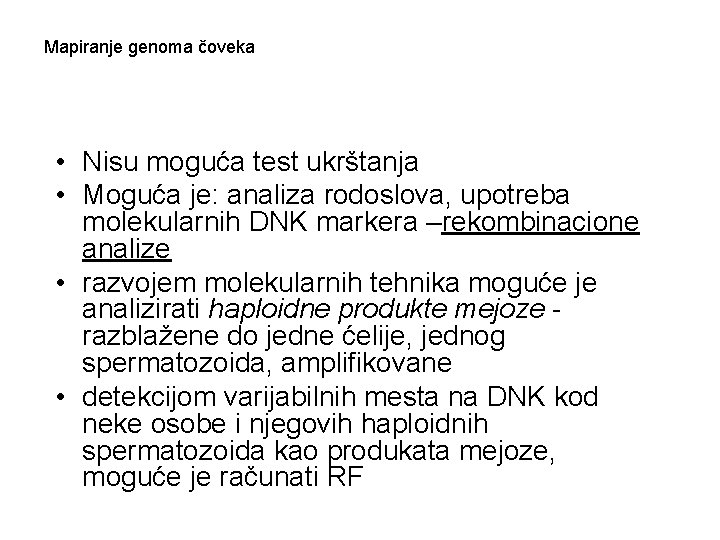 Mapiranje genoma čoveka • Nisu moguća test ukrštanja • Moguća je: analiza rodoslova, upotreba