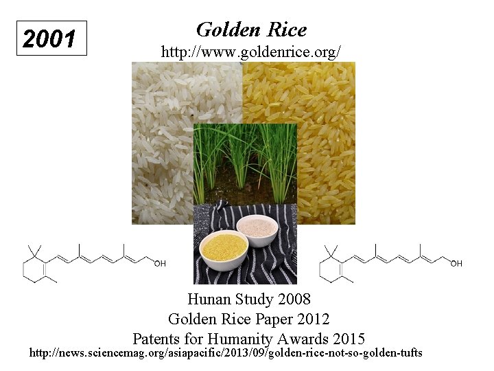 2001 Golden Rice http: //www. goldenrice. org/ Hunan Study 2008 Golden Rice Paper 2012