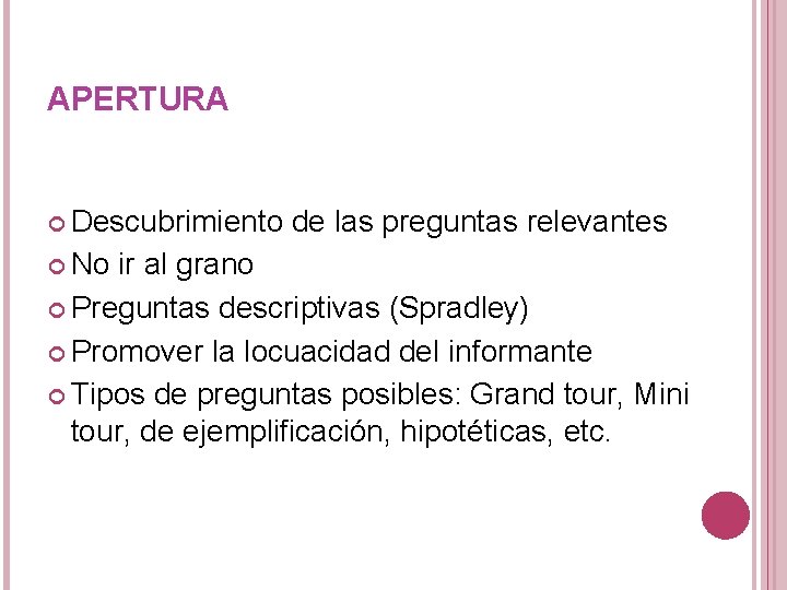 APERTURA Descubrimiento No de las preguntas relevantes ir al grano Preguntas descriptivas (Spradley) Promover