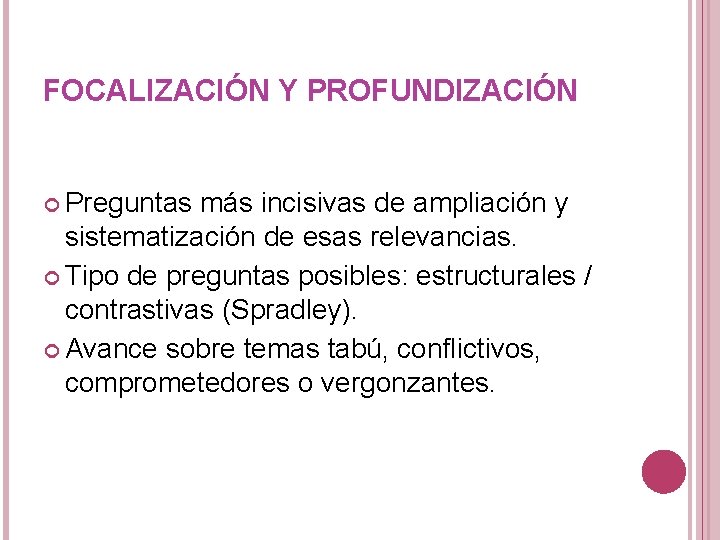 FOCALIZACIÓN Y PROFUNDIZACIÓN Preguntas más incisivas de ampliación y sistematización de esas relevancias. Tipo