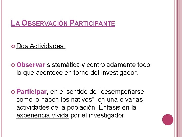 LA OBSERVACIÓN PARTICIPANTE Dos Actividades: Observar sistemática y controladamente todo lo que acontece en