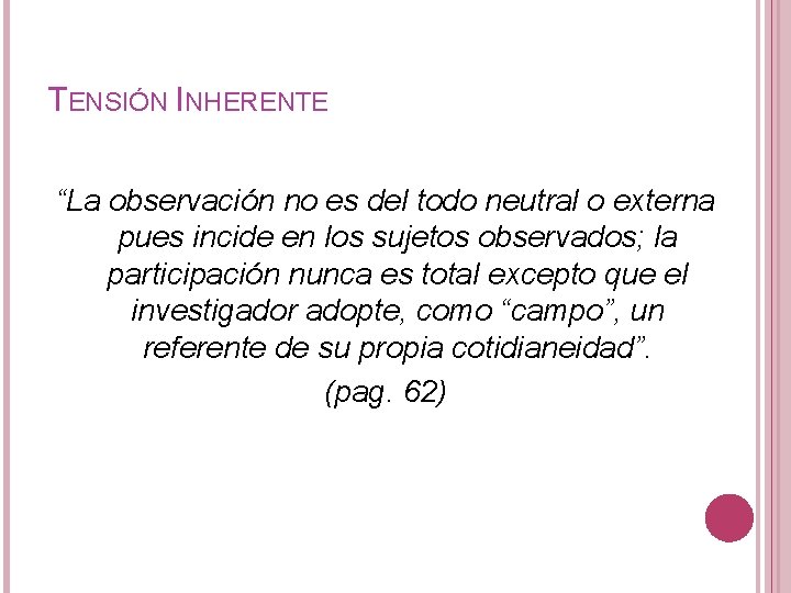 TENSIÓN INHERENTE “La observación no es del todo neutral o externa pues incide en