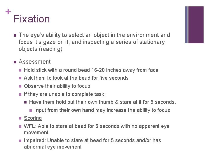 + Fixation The eye’s ability to select an object in the environment and focus