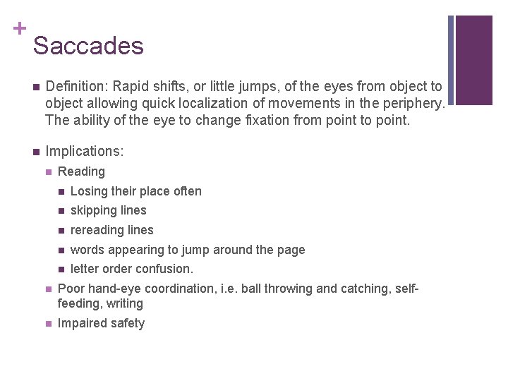 + Saccades Definition: Rapid shifts, or little jumps, of the eyes from object to