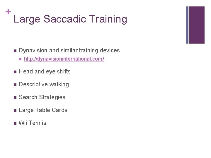 + Large Saccadic Training Dynavision and similar training devices http: //dynavisioninternational. com/ Head and
