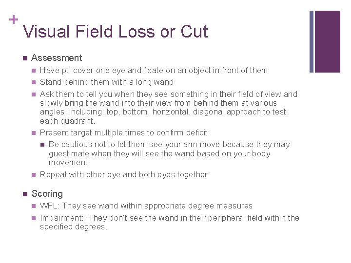 + Visual Field Loss or Cut Assessment Have pt. cover one eye and fixate