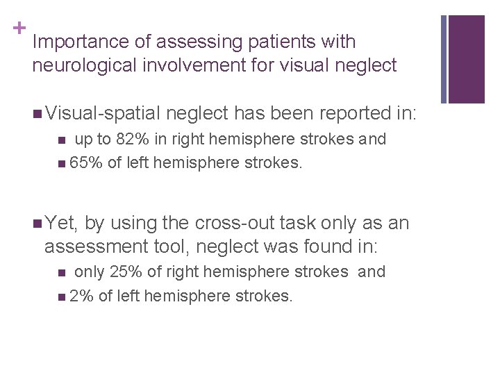 + Importance of assessing patients with neurological involvement for visual neglect Visual-spatial neglect has