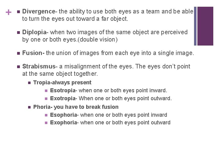 + Divergence- the ability to use both eyes as a team and be able