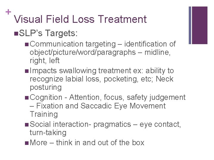 + Visual Field Loss Treatment SLP’s Targets: Communication targeting – identification of object/picture/word/paragraphs –