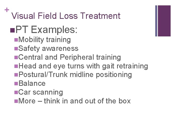+ Visual Field Loss Treatment PT Examples: Mobility training Safety awareness Central and Peripheral