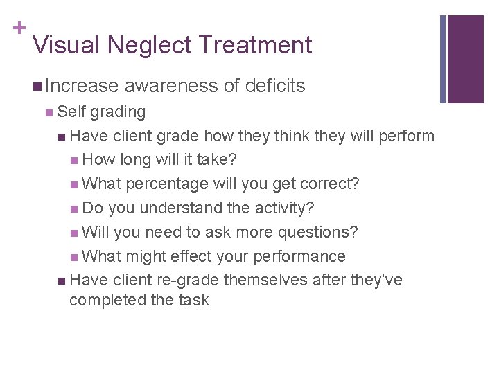 + Visual Neglect Treatment Increase Self awareness of deficits grading Have client grade how