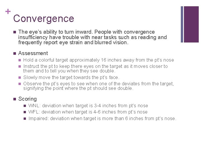 + Convergence The eye’s ability to turn inward. People with convergence insufficiency have trouble