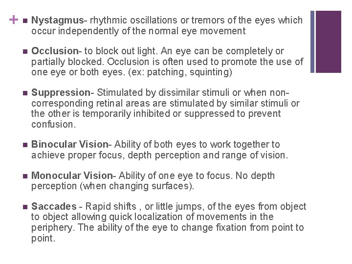 rhythmic oscillations or tremors of the eyes which + Nystagmusoccur independently of the normal