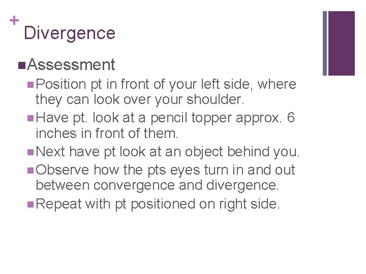 + Divergence Assessment Position pt in front of your left side, where they can