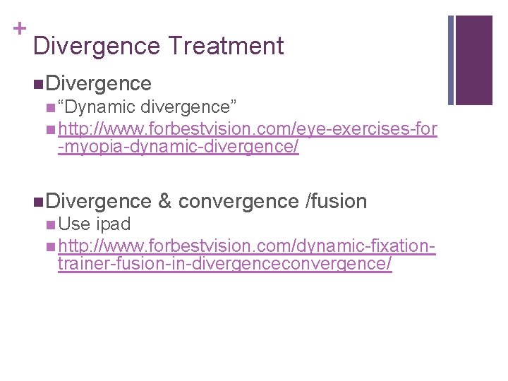 + Divergence Treatment Divergence “Dynamic divergence” http: //www. forbestvision. com/eye-exercises-for -myopia-dynamic-divergence/ Divergence Use &