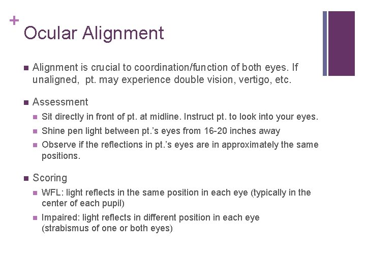 + Ocular Alignment is crucial to coordination/function of both eyes. If unaligned, pt. may