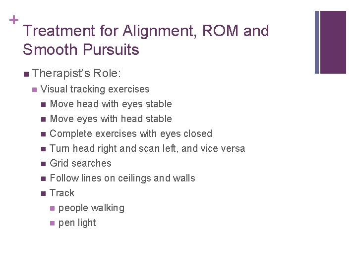 + Treatment for Alignment, ROM and Smooth Pursuits Therapist’s Role: Visual tracking exercises Move