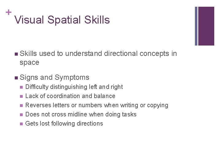 + Visual Spatial Skills used to understand directional concepts in space Signs and Symptoms