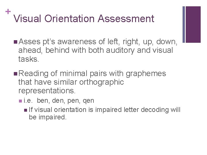 + Visual Orientation Assessment Asses pt’s awareness of left, right, up, down, ahead, behind