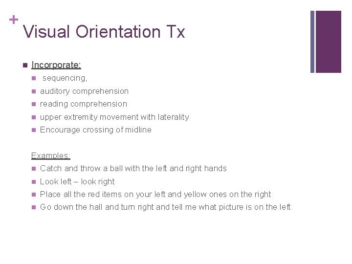 + Visual Orientation Tx Incorporate: sequencing, auditory comprehension reading comprehension upper extremity movement with