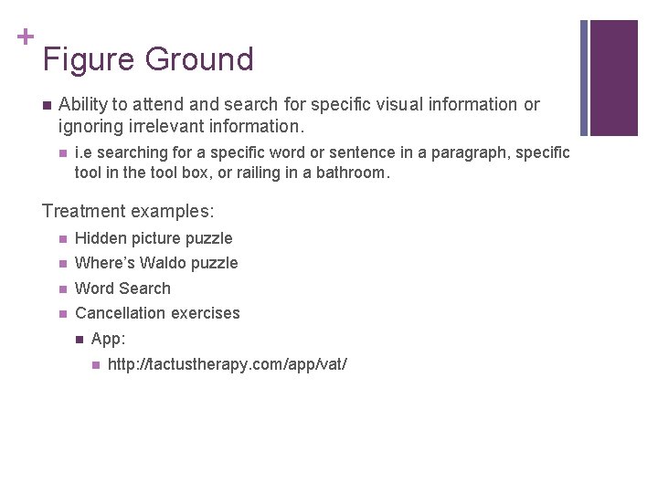 + Figure Ground Ability to attend and search for specific visual information or ignoring