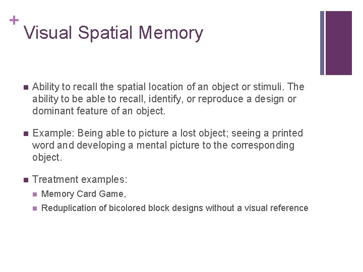 + Visual Spatial Memory Ability to recall the spatial location of an object or