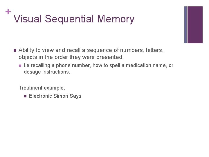 + Visual Sequential Memory Ability to view and recall a sequence of numbers, letters,