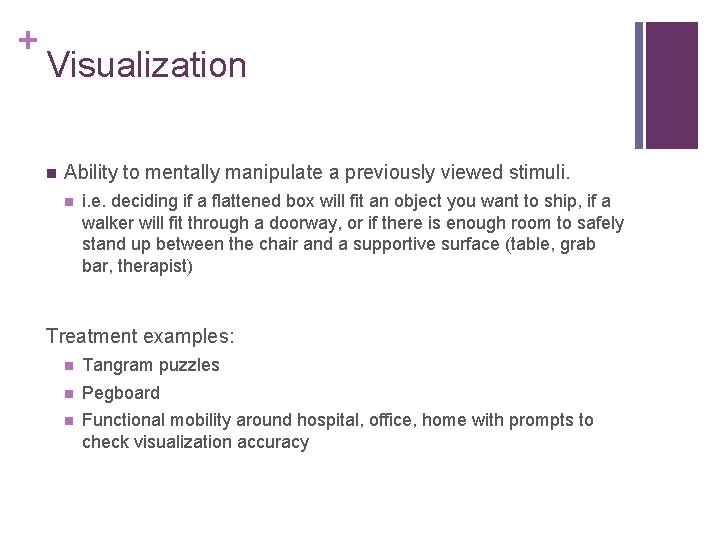 + Visualization Ability to mentally manipulate a previously viewed stimuli. i. e. deciding if