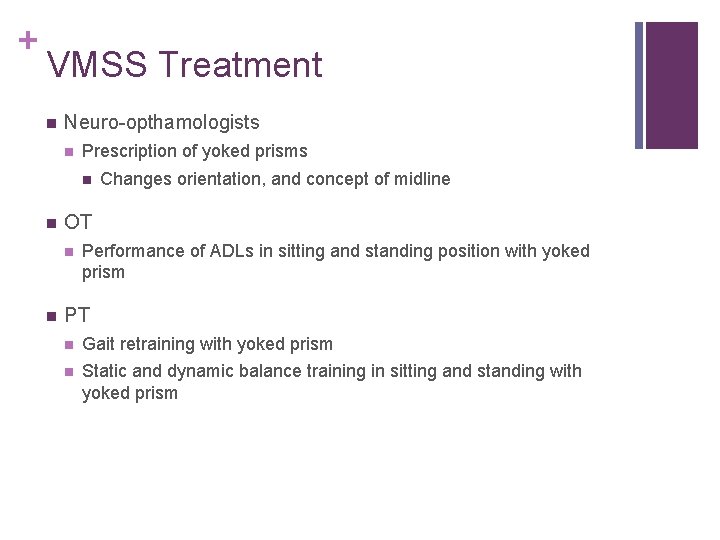 + VMSS Treatment Neuro-opthamologists Prescription of yoked prisms OT Changes orientation, and concept of