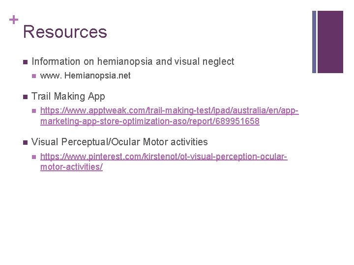 + Resources Information on hemianopsia and visual neglect Trail Making App www. Hemianopsia. net