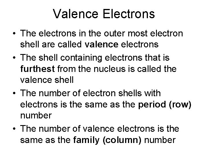 Valence Electrons • The electrons in the outer most electron shell are called valence