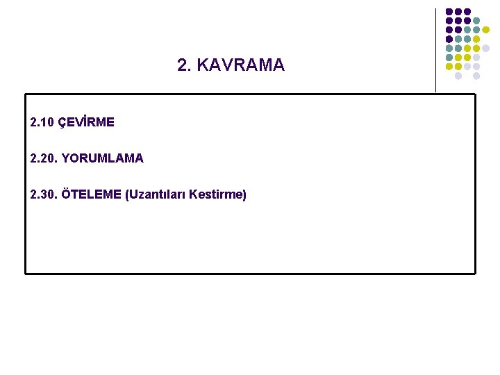 2. KAVRAMA 2. 10 ÇEVİRME 2. 20. YORUMLAMA 2. 30. ÖTELEME (Uzantıları Kestirme) 