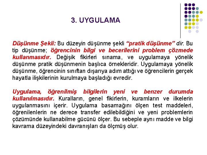 3. UYGULAMA Düşünme Şekli: Bu düzeyin düşünme şekli “pratik düşünme” dir. Bu tip düşünme;