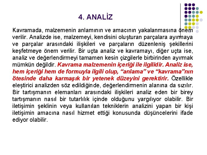 4. ANALİZ Kavramada, malzemenin anlamının ve amacının yakalanmasına önem verilir. Analizde ise, malzemeyi, kendisini