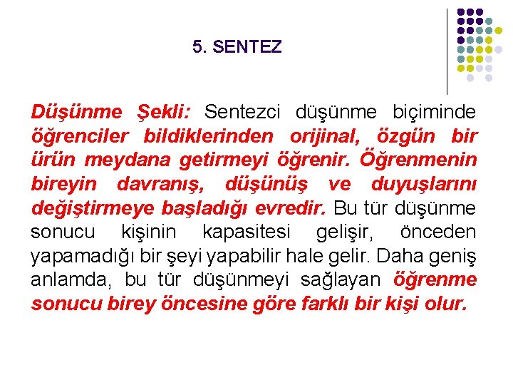 5. SENTEZ Düşünme Şekli: Sentezci düşünme biçiminde öğrenciler bildiklerinden orijinal, özgün bir ürün meydana