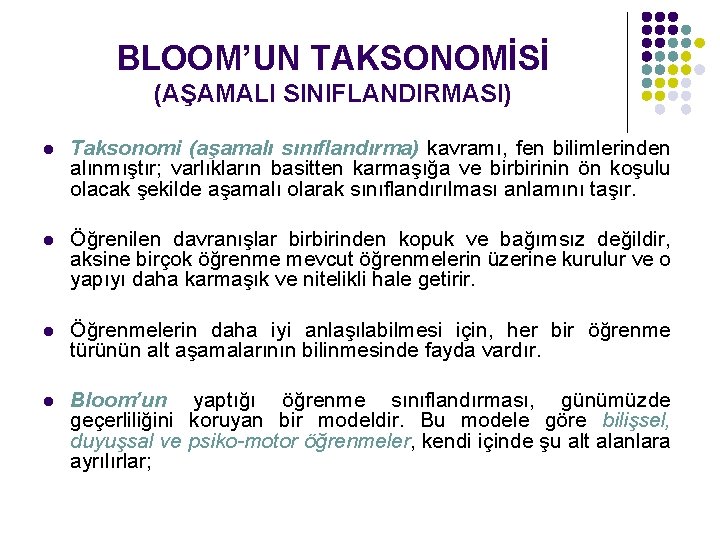 BLOOM’UN TAKSONOMİSİ (AŞAMALI SINIFLANDIRMASI) l Taksonomi (aşamalı sınıflandırma) kavramı, fen bilimlerinden alınmıştır; varlıkların basitten