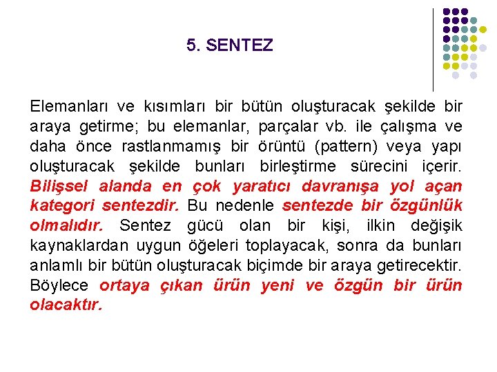 5. SENTEZ Elemanları ve kısımları bir bütün oluşturacak şekilde bir araya getirme; bu elemanlar,