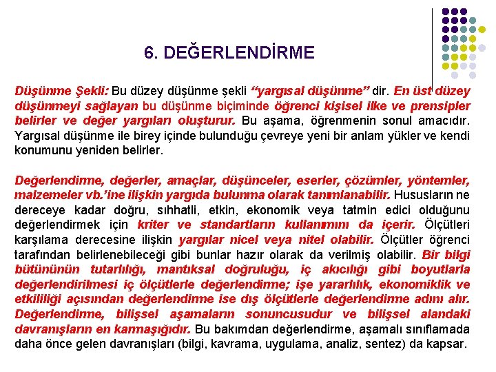 6. DEĞERLENDİRME Düşünme Şekli: Bu düzey düşünme şekli “yargısal düşünme” dir. En üst düzey