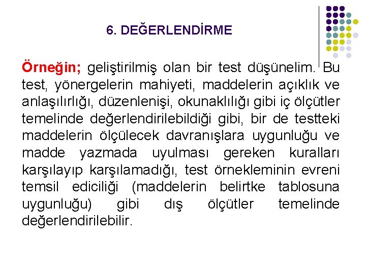 6. DEĞERLENDİRME Örneğin; geliştirilmiş olan bir test düşünelim. Bu test, yönergelerin mahiyeti, maddelerin açıklık