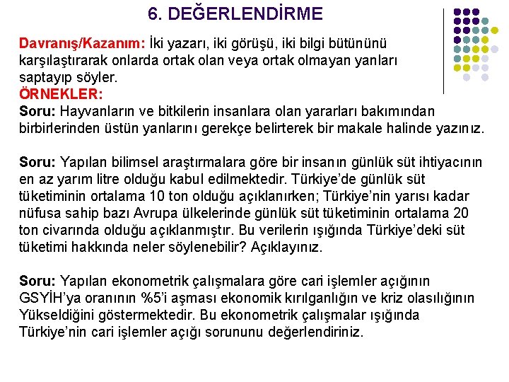 6. DEĞERLENDİRME Davranış/Kazanım: İki yazarı, iki görüşü, iki bilgi bütününü karşılaştırarak onlarda ortak olan