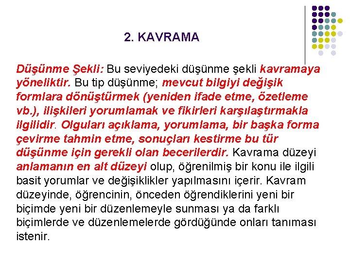 2. KAVRAMA Düşünme Şekli: Bu seviyedeki düşünme şekli kavramaya yöneliktir. Bu tip düşünme; mevcut