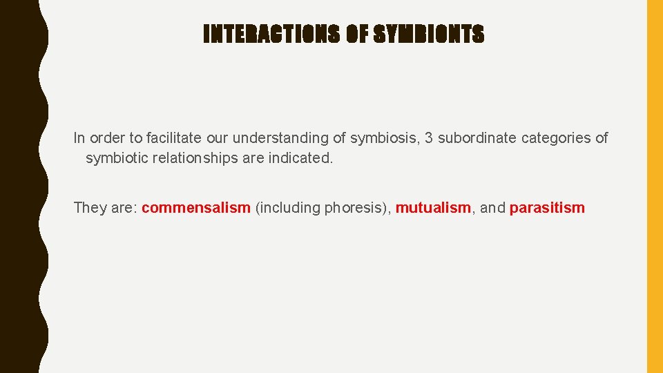 INTERACTIONS OF SYMBIONTS In order to facilitate our understanding of symbiosis, 3 subordinate categories