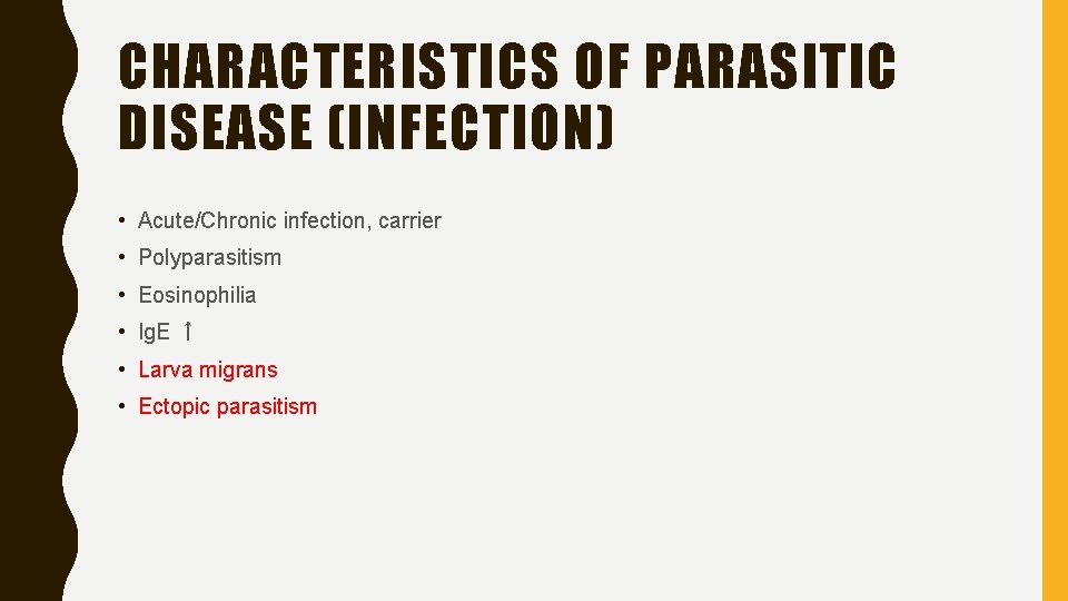 CHARACTERISTICS OF PARASITIC DISEASE (INFECTION) • Acute/Chronic infection, carrier • Polyparasitism • Eosinophilia •