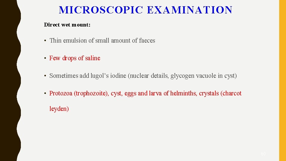 MICROSCOPIC EXAMINATION Direct wet mount: • Thin emulsion of small amount of faeces •