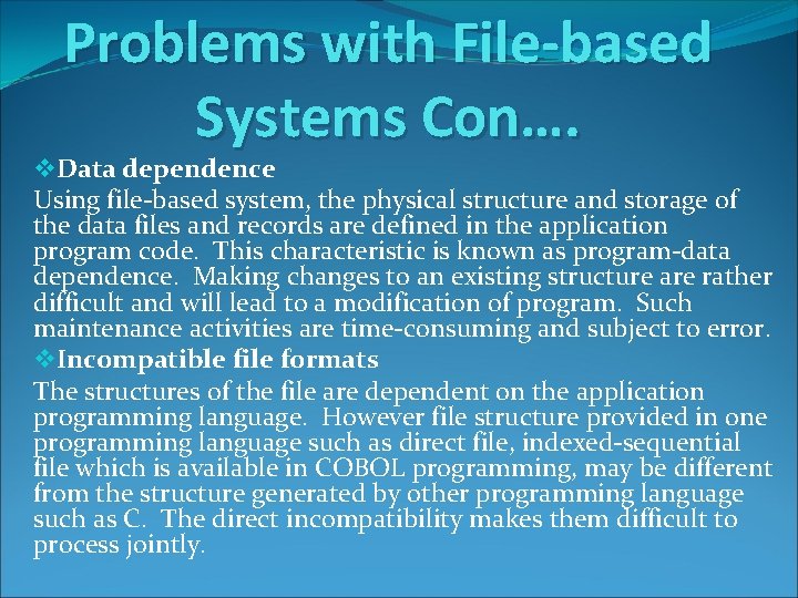 Problems with File-based Systems Con…. v. Data dependence Using file-based system, the physical structure Problems with File-based Systems Con…. v. Data dependence Using file-based system, the physical structure