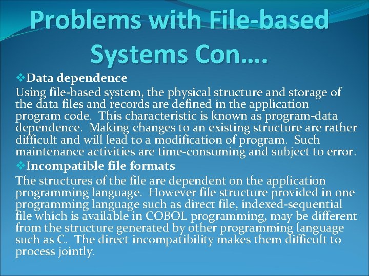 Problems with File-based Systems Con…. v. Data dependence Using file-based system, the physical structure